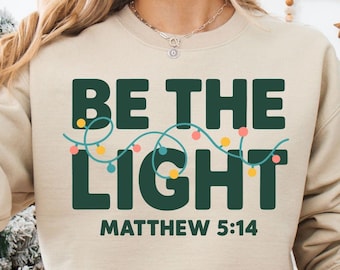 Be The Light Sweatshirt, Religious Christmas Gift, Christmas Sweater, Family Christmas T-shirts