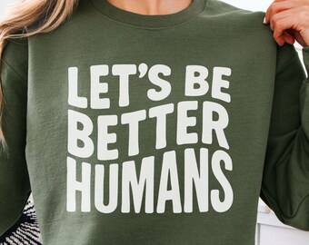 Lasst uns besser Menschen sein Sweatshirt, motivierender Rundhalsausschnitt, trendiger Damenpullover, inspirierender Pullover, Geschenk für sie