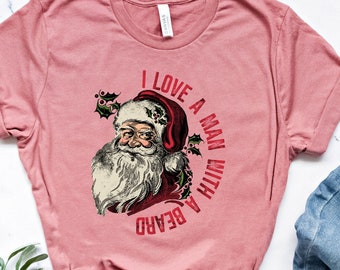 I Love A Man With A Beard Christmas Shirt, Christmas Shirt, Santa Shirt, Retro, Vintage Shirt, Beard Shirt, Funny Xmas Shirt, Winter Tee