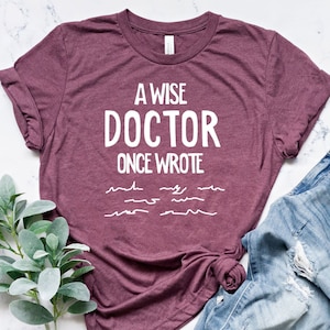 A Wise Doctor Once Wrote T-Shirt,Doctor&#39;s Day Shirt, Doctor Shirt,Cute Doctor Gift,Medical Shirt,Doctor Gift,Doctor Tee,Funny Doctor Shirt