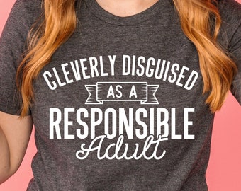 Cleverly Disguised As A Responsible Adult Tee | Adult Humor Shirts | Responsibility Outfit | Gifts For Parents | Funny Apparel