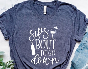 Sips Bout To Go Down T-shirt | Wine Lover Apparel | Bottoms Up Shirt | Girls Night Out Outfits | Alcohol Tee