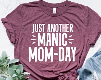 Mothers Day Funny Mom Shirt, Sarcastic Fun Mom T-Shirt, Ladies Unisex T-Shirt, Just Another Manic Mom Day Shirt, Gift Idea For Working Wife