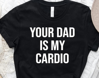 Your Dad Is My Cardio T-Shirt, Workout Tee, Workout Gym Shirt, Gym Shirt, Powerlifting Shirt, Father's Day Shirt, Gift for dad. Gift for Mom