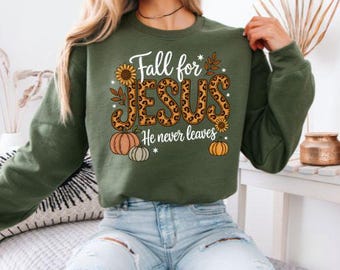 Fall Sweatshirt, Fall For Jesus He Never Leaves, Autumn Sweatshirt, Thanksgiving Sweatshirt, Religious Fall Shirt, Jesus Sweatshirt
