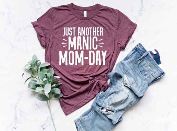 Mothers Day Funny Mom Shirt, Sarcastic Fun Mom T-Shirt, Ladies Unisex T-Shirt, Just Another Manic Mom Day Shirt, Gift Idea For Working Wife