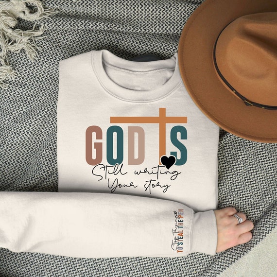 God is Still Writing Your Story Christian Merch Sweatshirt God is Still Writing Your Story Christian Merch Sweatshirt
