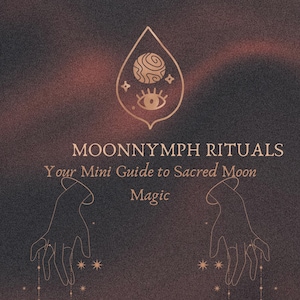 May include: A book cover with a dark brown and red gradient background. The cover features gold line art of a teardrop shape with an eye and a sphere inside. The text reads "MOONNYMPH RITUALS" and "Your Mini Guide to Sacred Moon Magic."