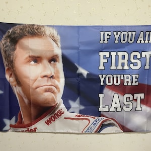If you ain't first you're last flag Talladega Nights The Ballad of Ricky Bobby Custom any size funny flag Tapestry 100D polyester