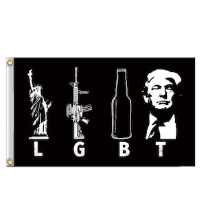 May include: Black and white flag with the letters L, G, B, and T. The L is next to a silhouette of the Statue of Liberty, the G is next to a silhouette of an assault rifle, the B is next to a silhouette of a beer bottle, and the T is next to a silhouette of Donald Trump.
