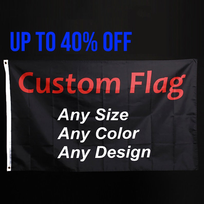 K&ouml;nnte beinhalten: Schwarze, individuell gestaltete Flagge mit wei&szlig;em Text, der in Rot "Custom Flag", "Any Size", "Any Color" und "Any Design" lautet. Der Text "UP TO 40% OFF" ist oben im Bild in Blau.