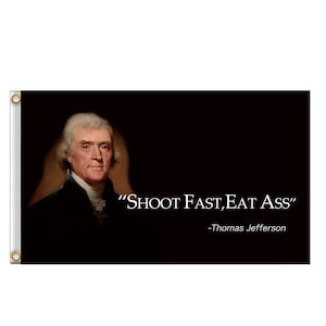 Shoot Fast, Eat Ass Flags Thomas Jefferson Funny flag  Flag 100D polyester tapestry banner college flag wall decoration