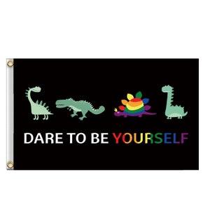 May include: Black flag with a white background and the text "DARE TO BE YOURSELF". Four cartoon dinosaurs are on the flag, one with a rainbow-colored back.
