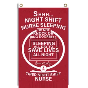May include: A red sign with white text that reads "Shhh... Night Shift Nurse Sleeping. Do Not Knock or Ring Doorbell. Sleeping All Day to Save Lives All Night. Sincerely. A Tired Night Shift Nurse."
