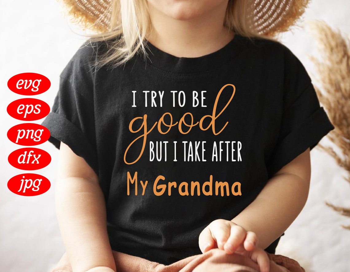 I Try To Be Good But I Take After My Grandma SVG Mother Day | Etsy