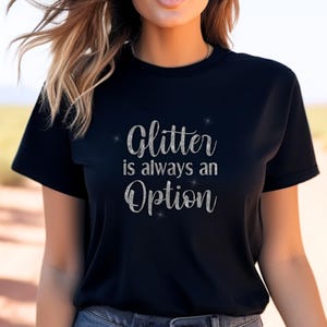 Glitter Womens Shirt for Artists and Crafters, Positive Thinking Motivational Shirt for Sparkle Lovers, Creative Inspirational Gift