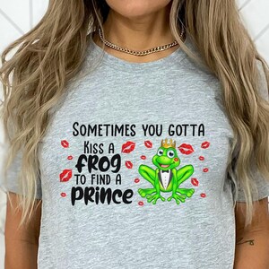 Sometimes You Gotta Kiss a Frog to Find a Prince, Frog and Toad, Frog Shirt, Kiss Shirt