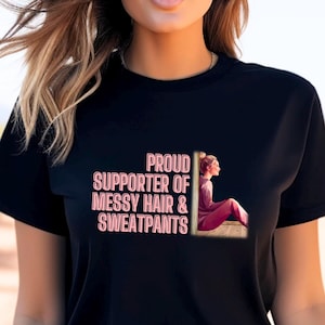 Sweatpants, Messy Hair, Lazy Girl Shirt,
