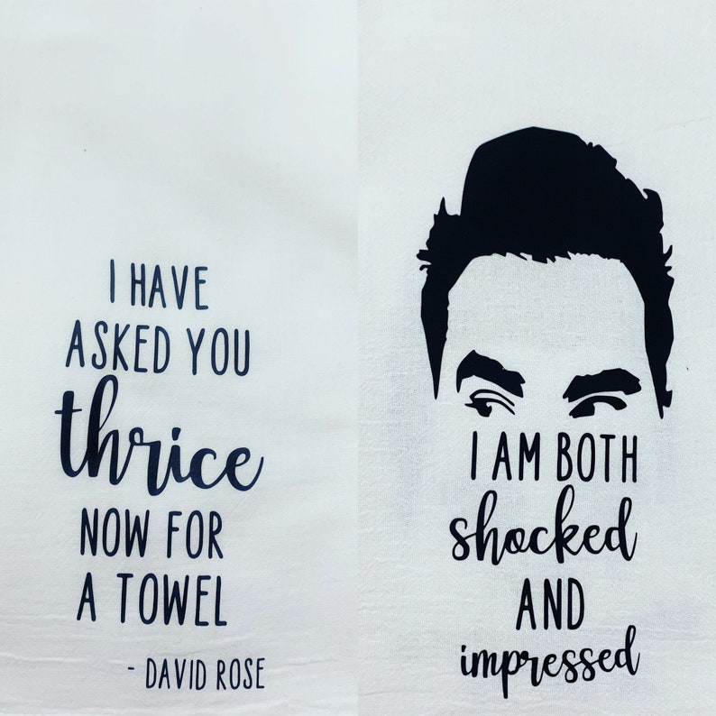 May include: A white kitchen towel with black text that reads "I have asked you thrice now for a towel - David Rose" and a black silhouette of a man's face with the text "I am both shocked and impressed".