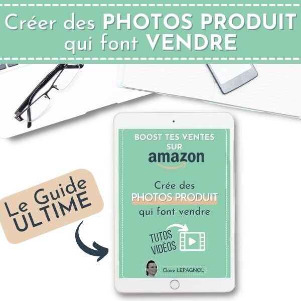 Boost tes Ventes sur Amazon | Crée des Photos Produit qui font VENDRE : Tutos Vidéos Inclus ! Augmenter les Ventes grâce aux Images Produit