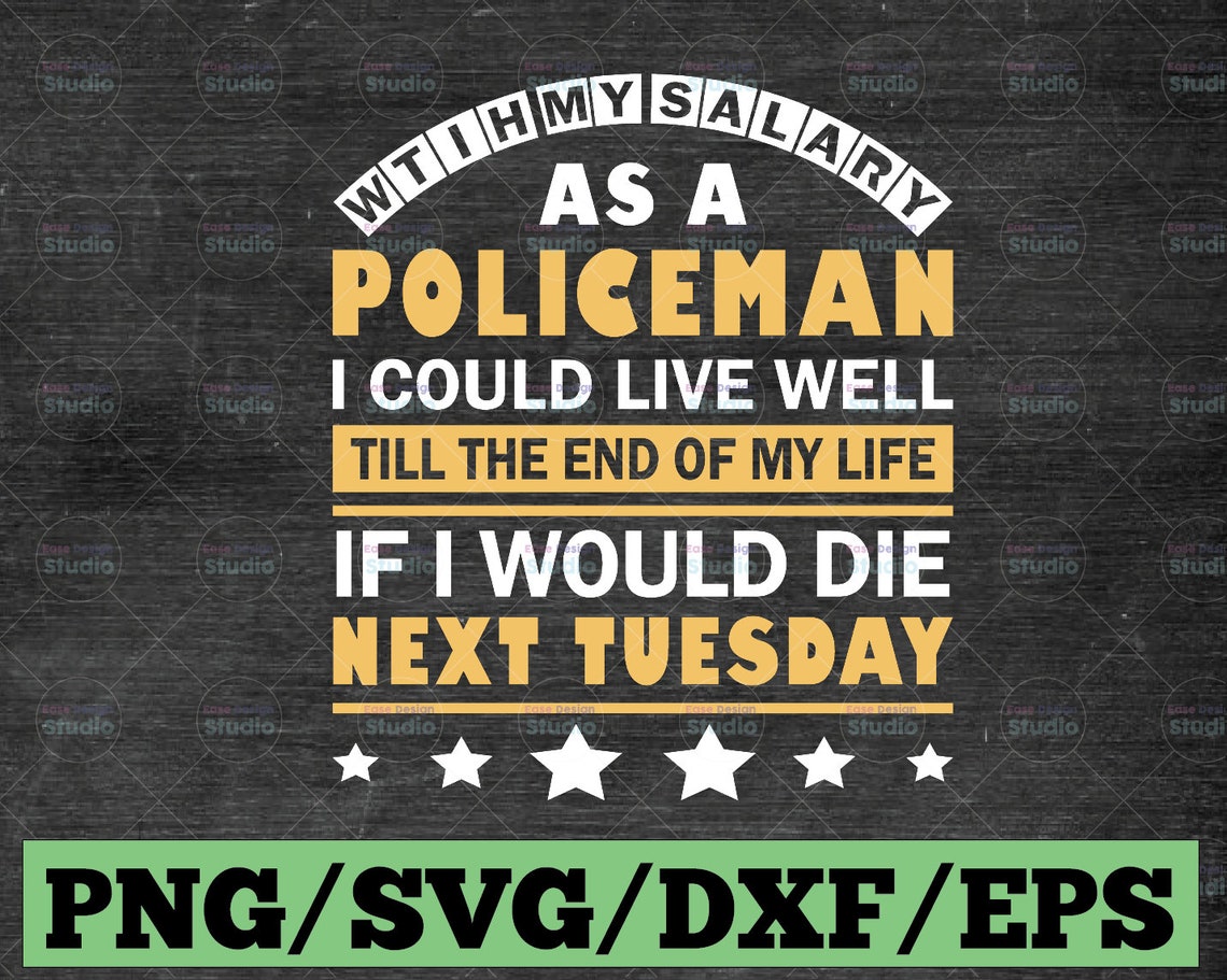 With My Salary As A Policeman I Could Live Well Svg Police Etsy