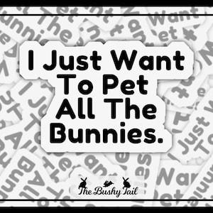 Pet All The Bunnies Sticker, Laptop Water Bottle Luggage Waterproof Sticker, House Rabbit Cute Funny Sticker, Gifts for Bunny Lovers, Decal