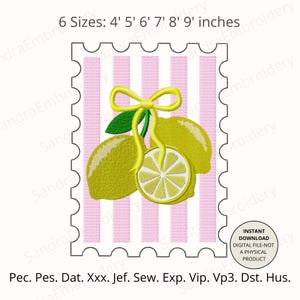 May include: An embroidery design featuring two yellow lemons and a lemon slice tied with a yellow ribbon, set against a pink and white striped background shaped like a postage stamp. Text includes 6 Sizes: 4' 5' 6' 7' 8' 9' inches and file formats.