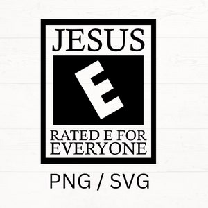 Jesus Rated E for Everyone SVG, Jesus PNG, Jesus Cut File, Faith Design SVG, Christian Cut File