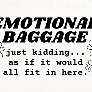 Emotional Baggage SVG, Emotional Baggage PNG, Sarcastic Cut File, Funny Design svg, Quotes Sayings