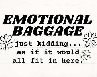 Emotional Baggage SVG, Emotional Baggage PNG, Sarcastic Cut File, Funny Design svg, Quotes Sayings