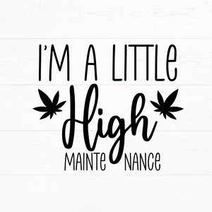 Ich bin ein wenig High Wartung SVG, Marihuana SVG, Rauch Weed svg, Marihuana Png, Marihuana geschnitten Datei