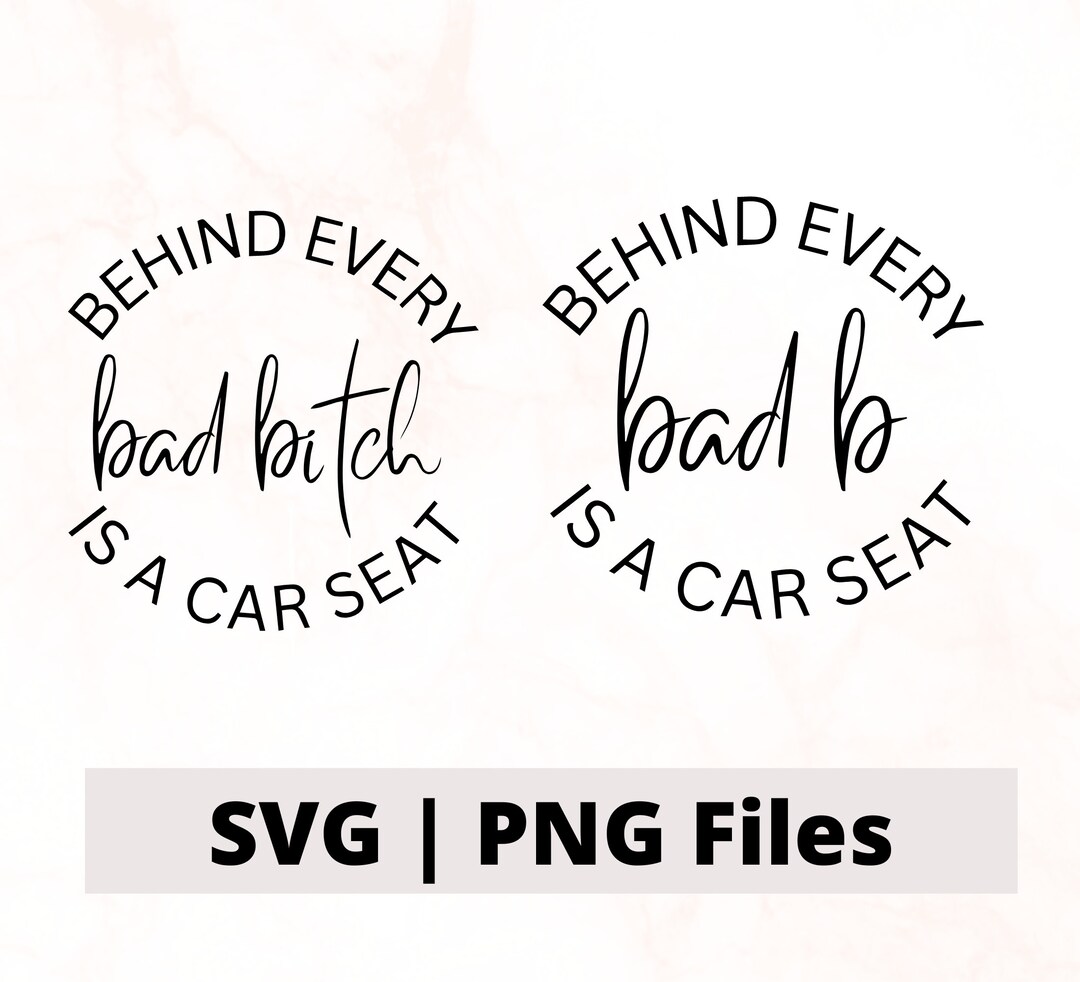 Behind Every Bad B is a Car Seat SVG, Behind Every Bad B PNG, Mom