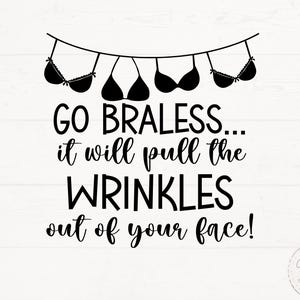 May include: Black and white graphic design with a line of bras hanging on a clothesline. The text reads "GO BRALESS... it will pull the WRINKLES out of your face!" with the words "Southern Health" at the bottom.