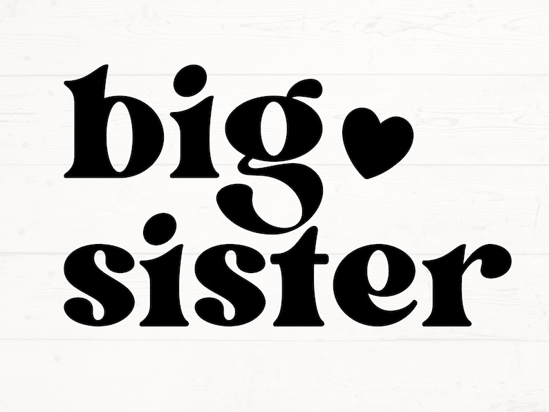 May include: Black and white graphic design with the text "big sister" and a small heart.