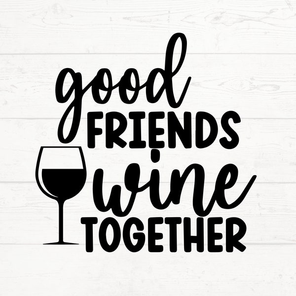 Good Friends Wine Together svg, Good Friends Wine png, Girlfriends svg, Wind Tumbler SVG, Wine SVG, Alcohol SVG