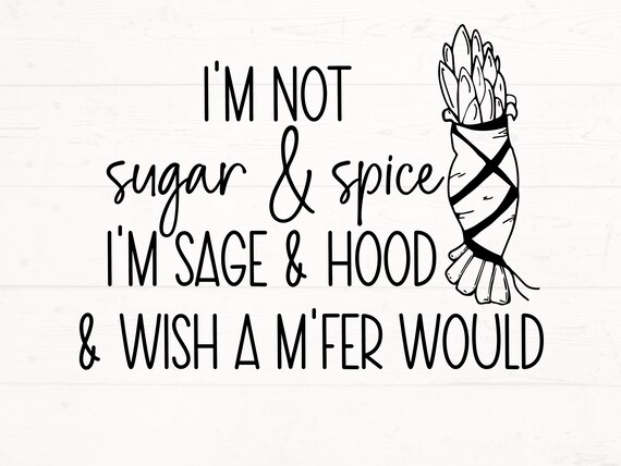 I m Not Sugar and Spice I m Sage and Hood SVG Sage and Hood SVG PNG Witch Cut File Sage Cut File for Cricut Etsy Ireland