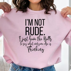 I&#39;m Not Rude I just have the balls to say what everyone else is Thinkg Svg Png, Snarky Shirt Design, Sarcastic Svg, Funny Shirt Saying Svg