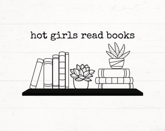 Hot Girls Read Books Svg, Hot Girls Read Books png, Librarian Svg, Reading Svg, Book Bag Svg, Book Nerd Cut File, Book Lover Svg,
