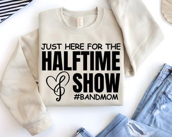 Just Here for the HalfTime Show SVG, Band Mom SVG, Band Mom PNG, Marching Band Mom svg, high school band png, bandmomlife svg