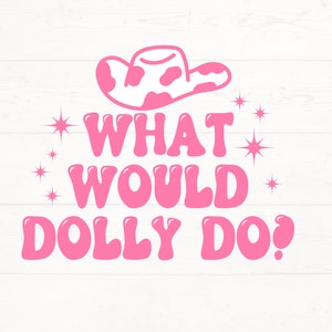 What Would Dolly Do SVG, What Would Dolly Do PNG, Country Cut File, Country Music Design