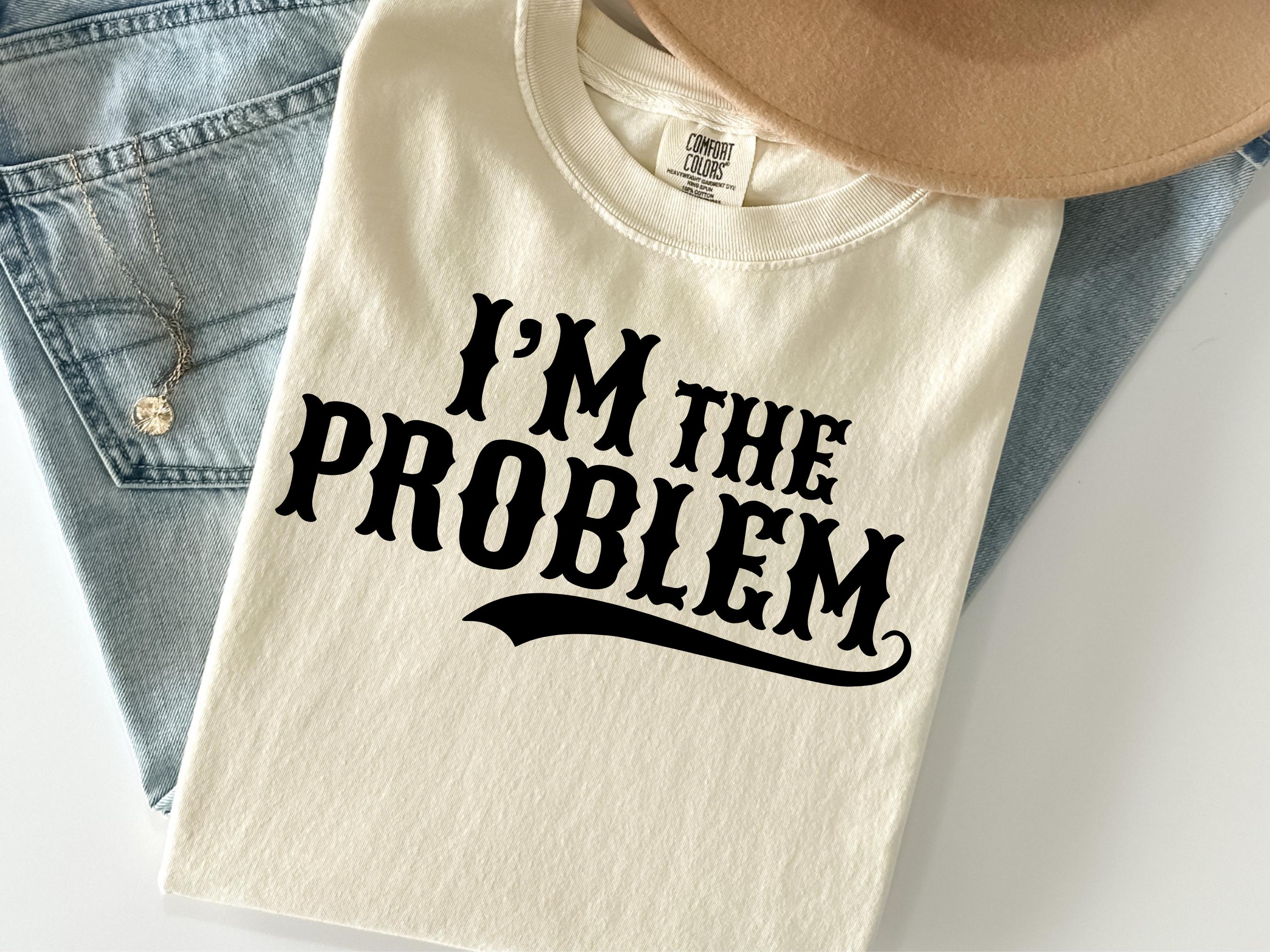 I'm the Problem Svg Png, Somebody's Problem SVG, Somebody's Problem PNG ...