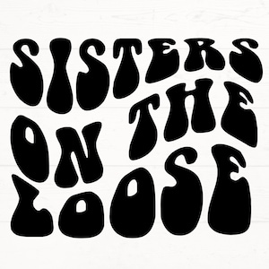 Sisters on the Loose svg, Sisters Trip SVG, Sister Trip PNG, Sister Trip Design, Sister Trip Cut Files, Sister Vacay Design
