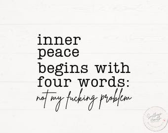 Inner Peace Begins With Four Words, Not My F%cking Problem Svg Png, Funny Quote Svg, Sarcastic Shirt Saying Design Svg Png digital SVG File
