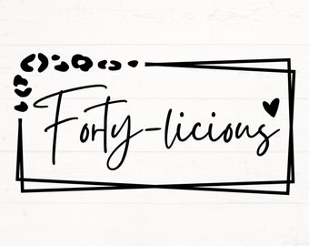 Fortylicious Birthday SVG PNG PDF, Forty Birthday Shirt Design, 40th b-day design, Fourty Birthday Design
