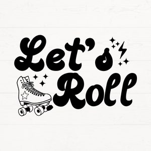 May include: Black and white graphic design with the text "Let's Roll" in a retro font. A black and white roller skate is featured next to the text.