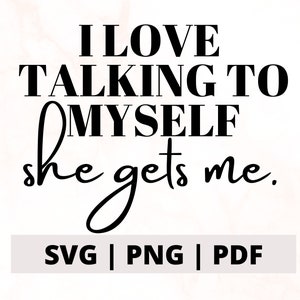 Ich liebe es, mit mir selbst zu reden, sie bekommt mich SVG PNG Schnittdatei, sarkastisches Design, sarkastische Cricut-Datei