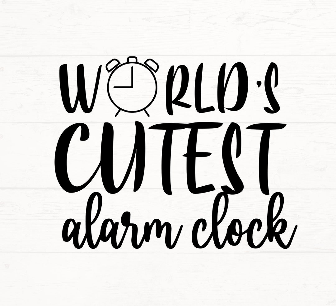 Worlds Cutest Alarm Clock SVG, Worlds Cutest Alarm PNG, Baby Design