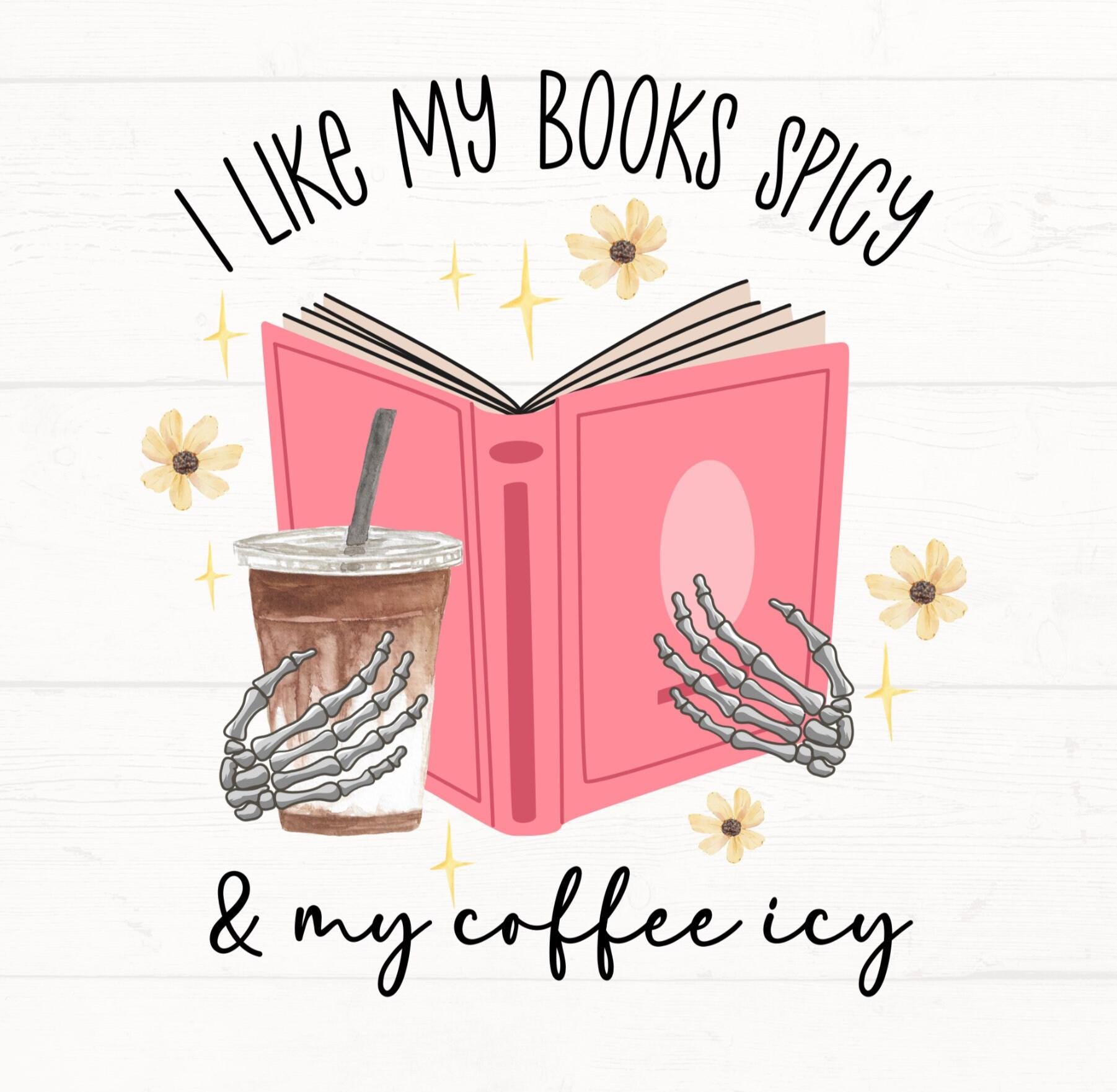 I Like My Books Spicy and My Coffee Icy Png, Book Lover Png, Booked Png ...