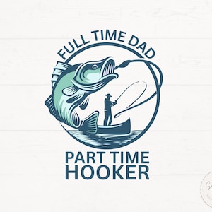Papá a tiempo completo, prostituta a tiempo parcial (Svg/Png), camiseta divertida para papá (Svg), regalo divertido para el Día del Padre, papá pescador (Svg)