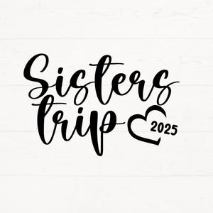 Sisters Trip 2025 SVG, Sister Trip PNG, Sister Trip Design, Sister Trip Cut Files, Sister Vacay Design, Sisters Trip 2025